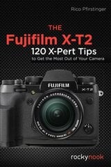 Fujifilm X-T2: 120 X-Pert Tips to Get the Most Out of Your Camera cena un informācija | Mākslas grāmatas | 220.lv