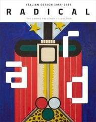 Radical: Italian Design 1965-1985, The Dennis Freedman Collection cena un informācija | Mākslas grāmatas | 220.lv