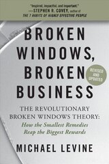 Broken Windows, Broken Business (Revised and Updated): The Revolutionary Broken Windows Theory: How the Smallest Remedies Reap the Biggest Rewards cena un informācija | Ekonomikas grāmatas | 220.lv