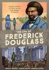 Life of Frederick Douglass: A Graphic Narrative of a Slave's Journey from Bondage to Freedom cena un informācija | Fantāzija, fantastikas grāmatas | 220.lv