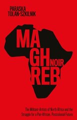 Maghreb Noir: The Militant-Artists of North Africa and the Struggle for a Pan-African, Postcolonial Future cena un informācija | Sociālo zinātņu grāmatas | 220.lv