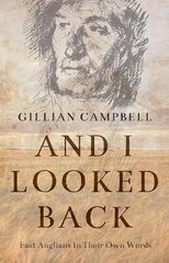 And I Looked Back: East Anglians In Their Own Words цена и информация | Исторические книги | 220.lv