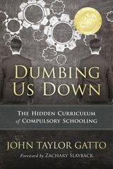 Dumbing Us Down - 25th Anniversary Edition: The Hidden Curriculum of Compulsory Schooling 25th Anniversary Edition цена и информация | Книги по социальным наукам | 220.lv