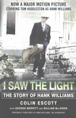 I Saw The Light: The Story of Hank Williams - Now a major motion picture starring Tom Hiddleston as Hank Williams цена и информация | Биографии, автобиогафии, мемуары | 220.lv