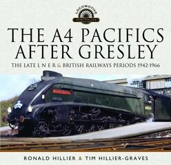 A4 Pacifics After Gresley: The Late L N E R and British Railways Periods, 1942-1966 cena un informācija | Ceļojumu apraksti, ceļveži | 220.lv