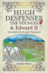 Hugh Despenser the Younger and Edward II: Downfall of a King's Favourite cena un informācija | Biogrāfijas, autobiogrāfijas, memuāri | 220.lv