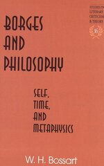 Borges and Philosophy: Self, Time, and Metaphysics cena un informācija | Vēstures grāmatas | 220.lv