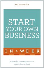 Start Your Own Business In A Week: How To Be An Entrepreneur In Seven Simple Steps cena un informācija | Ekonomikas grāmatas | 220.lv