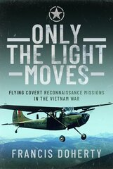 Only The Light Moves: Flying Covert Reconnaissance Missions in the Vietnam War cena un informācija | Vēstures grāmatas | 220.lv