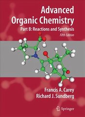 Advanced Organic Chemistry: Part B: Reaction and Synthesis 5th Corrected ed. 2007. Corr. 2nd printing 2008, Pt. B, Advanced Organic Chemistry Reaction and Synthesis цена и информация | Книги по экономике | 220.lv