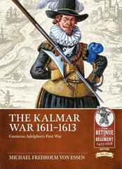 Kalmar War, 1611-1613: Gustavus Adolphus's First War цена и информация | Исторические книги | 220.lv