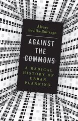 Against the Commons: A Radical History of Urban Planning cena un informācija | Grāmatas par arhitektūru | 220.lv