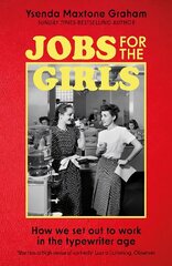 Jobs for the Girls: How We Set Out to Work in the Typewriter Age cena un informācija | Vēstures grāmatas | 220.lv