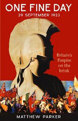 One Fine Day: Britain's Empire on the Brink cena un informācija | Vēstures grāmatas | 220.lv