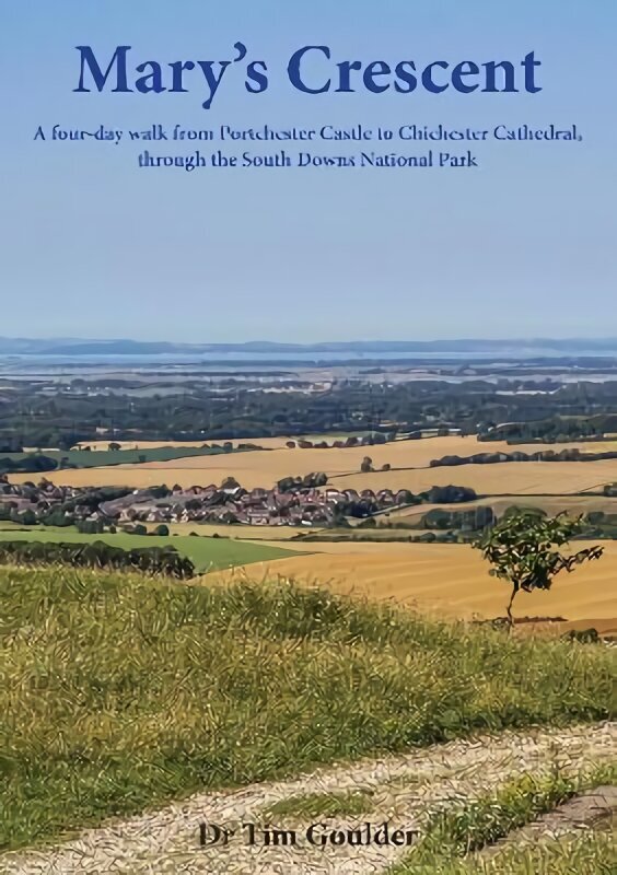 Mary's Crescent: A four-day walk from Portchester Castle to Chichester Cathedral, through the South Downs National Park cena un informācija | Grāmatas par veselīgu dzīvesveidu un uzturu | 220.lv