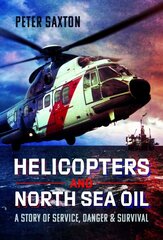 Helicopters and North Sea Oil: A Story of Service, Danger and Survival cena un informācija | Ceļojumu apraksti, ceļveži | 220.lv