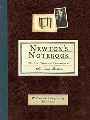 Newton's Notebook: The Life, Times and Discoveries of Sir Isaac Newton New edition цена и информация | Биографии, автобиогафии, мемуары | 220.lv
