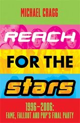 Reach for the Stars: 1996-2006: Fame, Fallout and Pop's Final Party: A Times Summer Read 2023 цена и информация | Книги об искусстве | 220.lv