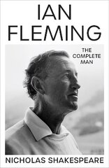 Ian Fleming: The Complete Man cena un informācija | Biogrāfijas, autobiogrāfijas, memuāri | 220.lv