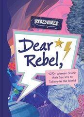 Dear Rebel: 125plus Women Share Their Secrets to Taking on the World цена и информация | Книги для подростков и молодежи | 220.lv