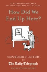 How Did We End Up Here?: Unpublished Letters to the Daily Telegraph, Volume 15 цена и информация | Фантастика, фэнтези | 220.lv