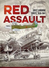 Red Assault: Soviet Airborne Forces, 1930-1941 cena un informācija | Vēstures grāmatas | 220.lv
