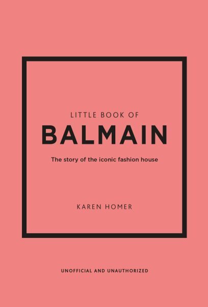 Little Book of Balmain: The story of the iconic fashion house cena un informācija | Mākslas grāmatas | 220.lv