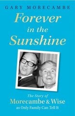 Forever in the Sunshine: The Story of Morecambe and Wise as Only Family Can Tell It цена и информация | Биографии, автобиогафии, мемуары | 220.lv