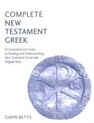 Complete New Testament Greek: A Comprehensive Guide to Reading and Understanding New Testament Greek with Original Texts цена и информация | Учебный материал по иностранным языкам | 220.lv