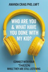 Who Are You & What Have You Done with My Kid?: Connect with Your Tween While They Are Still Listening cena un informācija | Pašpalīdzības grāmatas | 220.lv