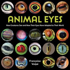 Animal Eyes: How Creatures See and How Their Eyes Have Adapted to Their World cena un informācija | Grāmatas pusaudžiem un jauniešiem | 220.lv