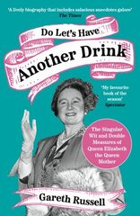 Do Let's Have Another Drink: The Singular Wit and Double Measures of Queen Elizabeth the Queen Mother cena un informācija | Fantāzija, fantastikas grāmatas | 220.lv