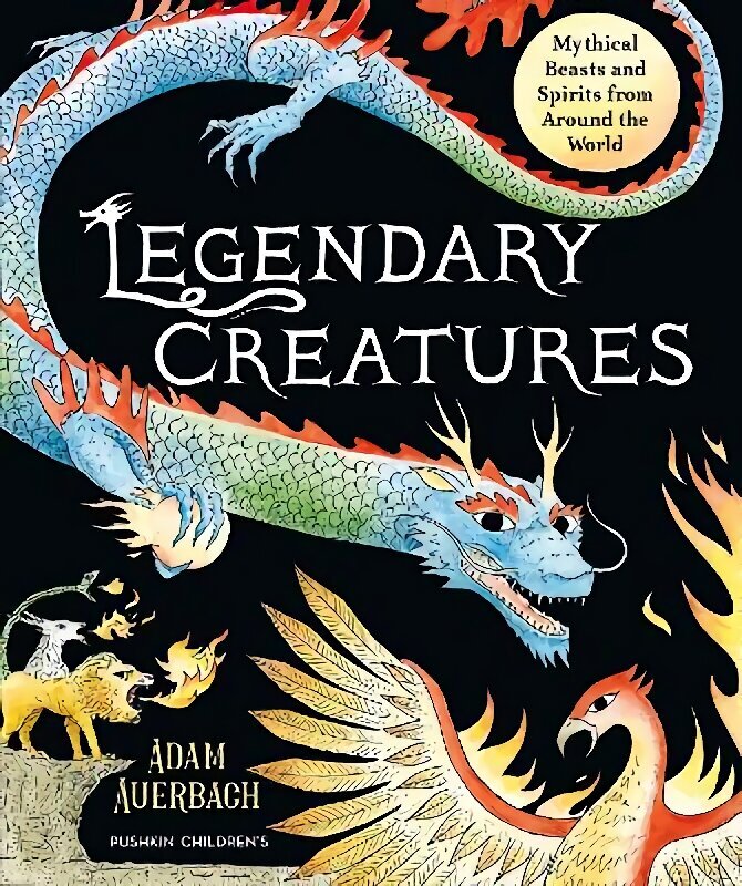 Legendary Creatures: Mythical Beasts and Spirits from Around the World cena un informācija | Grāmatas pusaudžiem un jauniešiem | 220.lv