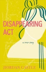 Disappearing ACT: A True Story cena un informācija | Grāmatas pusaudžiem un jauniešiem | 220.lv