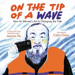On the Tip of a Wave: How Ai Weiwei's Art Is Changing the Tide: How AI Weiwei's Art Is Changing the Tide цена и информация | Книги для подростков и молодежи | 220.lv
