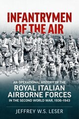 Infantrymen of the Air: An Operational History of the Royal Italian Airborne Forces in the Second World War, 1936-1943 cena un informācija | Sociālo zinātņu grāmatas | 220.lv