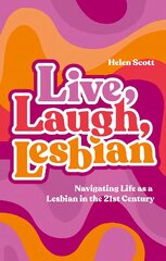 Live, Laugh, Lesbian: Navigating Life as a Lesbian in the 21st Century cena un informācija | Sociālo zinātņu grāmatas | 220.lv