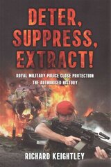 Deter Suppress Extract!: Royal Military Police Close Protection, the Authorised History cena un informācija | Sociālo zinātņu grāmatas | 220.lv