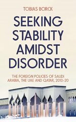 Seeking Stability Amidst Disorder: The Foreign Policies of Saudi Arabia, the UAE and Qatar, 2010-20 цена и информация | Книги по социальным наукам | 220.lv