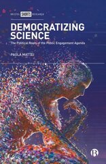 Democratizing Science: The Political Roots of the Public Engagement Agenda cena un informācija | Sociālo zinātņu grāmatas | 220.lv
