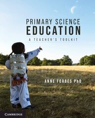 Primary Science Education: A Teacher's Toolkit цена и информация | Книги по социальным наукам | 220.lv