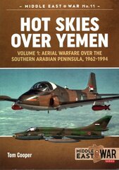 Hot Skies Over Yemen: Volume 1: Aerial Warfare Over the Southern Arabian Peninsula, 1962-1994, Volume 1, Aerial Warfare Over the Southern Arabian Peninsula, 1962-1994 cena un informācija | Sociālo zinātņu grāmatas | 220.lv