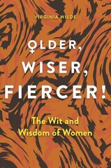 Older, Wiser, Fiercer: A Celebration of Wisdom and Experience cena un informācija | Sociālo zinātņu grāmatas | 220.lv