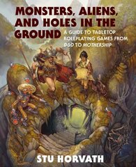 Monsters, Aliens, and Holes in the Ground: A Guide to Tabletop Roleplaying Games from D&D to Mothership цена и информация | Книги по социальным наукам | 220.lv