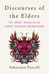 Discourses of the Elders: The Aztec Huehuetlatolli A First English Translation cena un informācija | Sociālo zinātņu grāmatas | 220.lv