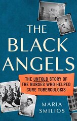 Black Angels: The Untold Story of the Nurses Who Helped Cure Tuberculosis cena un informācija | Vēstures grāmatas | 220.lv