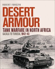 Desert Armour: Tank Warfare in North Africa: Gazala to Tunisia, 1942-43 cena un informācija | Vēstures grāmatas | 220.lv