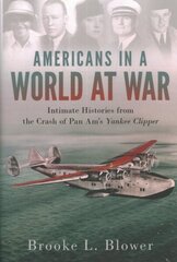 Americans in a World at War: Intimate Histories from the Crash of Pan Am's ^IYankee Clipper^R cena un informācija | Vēstures grāmatas | 220.lv