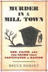 Murder in a Mill Town: Sex, Faith, and the Crime That Captivated a Nation cena un informācija | Vēstures grāmatas | 220.lv