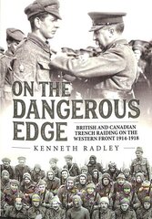 On the Dangerous Edge: British and Canadian Trench Raiding on the Western Front 1914-1918 цена и информация | Исторические книги | 220.lv